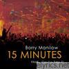Barry Manilow - 15 Minutes (Fame... Can You Take It?)