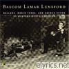 Bascom Lamar Lunsford - Ballads, Banjo Tunes and Sacred Songs of Western North Carolina