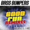 Bass Bumpers - Good Fun (Remixes) - Single
