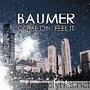 Baumer - Come on, Feel It