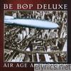 Be Bop Deluxe - Air Age Anthology
