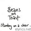 Beans On Toast - Standing On a Chair