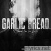 Garlic Bread (I Think I'm In Love) - Single