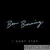 Ben Browning - I Can't Stay - Single