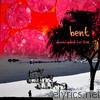 Bent - Downloaded for Love