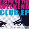 Get Me To the Weekend (Club EP)