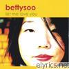 Bettysoo - Let Me Love You