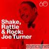 Big Joe Turner - Shake, Rattle & Rock