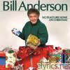 Bill Anderson - No Place Like Home On Christmas