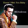 Bill Anderson - Since I Met You Baby
