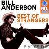 Bill Anderson - Best of Strangers (Remastered) - Single