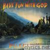 Have Fun With God