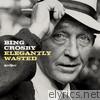 Bing Crosby - Elegantly Wasted