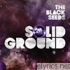 Black Seeds - Solid Ground