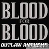 Blood For Blood - Outlaw Anthems