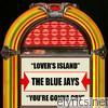 Blue Jays - Lover's Island / You're Gonna Cry