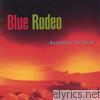 Blue Rodeo - Nowhere To Here