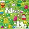 Blunt Mechanic - World Record (Bonus Track Version)