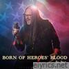 Born of Heroes' Blood - Single