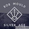 Bob Mould - Silver Age (Bonus Track Version)