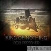 Bob Pressner - King of Nothing