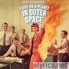 I Live on a Planet in Outer Space - Single