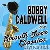 Bobby Caldwell Sings Smooth Jazz Classics