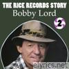 The Rice Records Story: Bobby Lord, Vol. 2