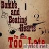 Bombs & Beating Hearts - Too Little, Too Late.