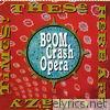 Boom Crash Opera - These Here Are Crazy Times