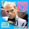 Brian Ice - Greatest Hits & Remixes