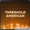 Threshold American - Single