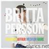 Britta Persson - Current Affair Medium Rare