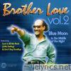 Brother Love, Vol. 2 - Blue Moon In The Middle Of The Night