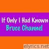 Bruce Channel - If Only I Had Known