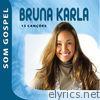 Bruna Karla - Som Gospel