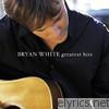 Bryan White - Greatest Hits - Bryan White