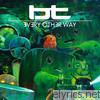 Bt - Every Other Way