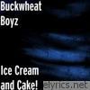 Buckwheat Boyz - Ice Cream and Cake! - Single