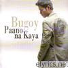 Bugoy - Paano Na Kaya