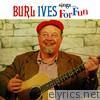 Burl Ives - Burl Ives Sings for Fun