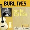 Burl Ives - Ace In the Hole