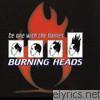 Burning Heads - Be One With the Flame