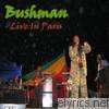 Bushman: Live In Paris
