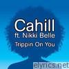 Cahill - Trippin On You (feat. Nikki Belle) - EP