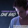 Cameron Dallas - She Bad (feat. SJ3) - Single