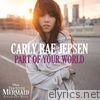 Carly Rae Jepsen - Part of Your World - Single