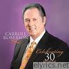 Carroll Roberson - Celebrating 30 Years
