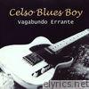 Celso Blues Boy - Vagabundo Errante