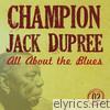 Champion Jack Dupree - All About the Blues, Vol. 2